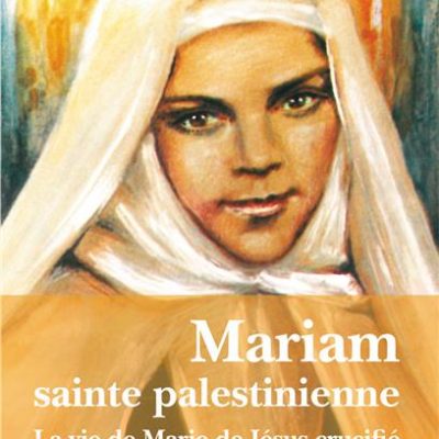 RECENSION : Père ESTRATE – Mariam, sainte palestinienne – La vie de Marie de Jésus crucifié