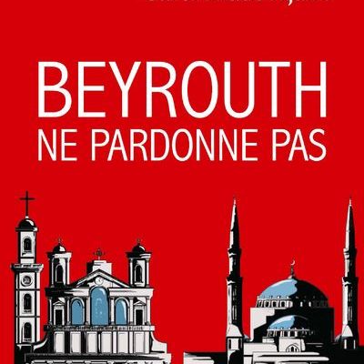 Beyrouth ne pardonne pas
