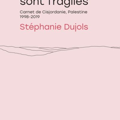Les espaces sont fragiles – Carnet de Cisjordanie, Palestine 1998-2019