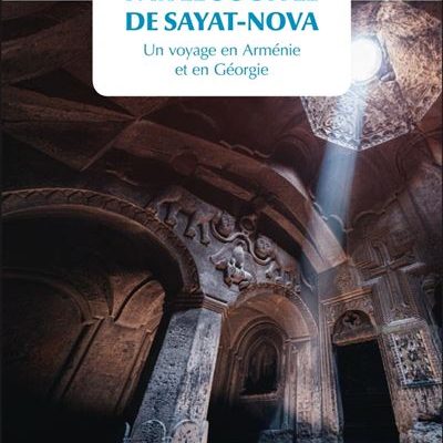 Par le souffle de Sayat-Nova – Voyage en Arménie et en Géorgie, par Fawaz HUSSAIN
