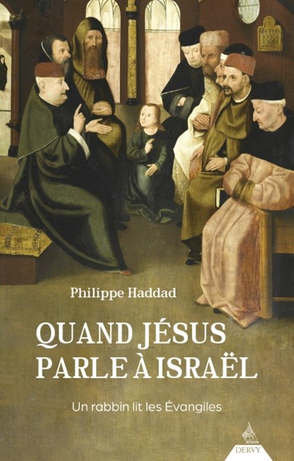 LIVRE – Ph. HADDAD, Quand Jésus parle à Israël Recension dialogue judéo-chrétien